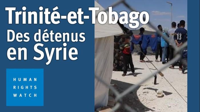 202302CCD_TrinidadTobago_Detainees_Syria_MV_Img_FR
